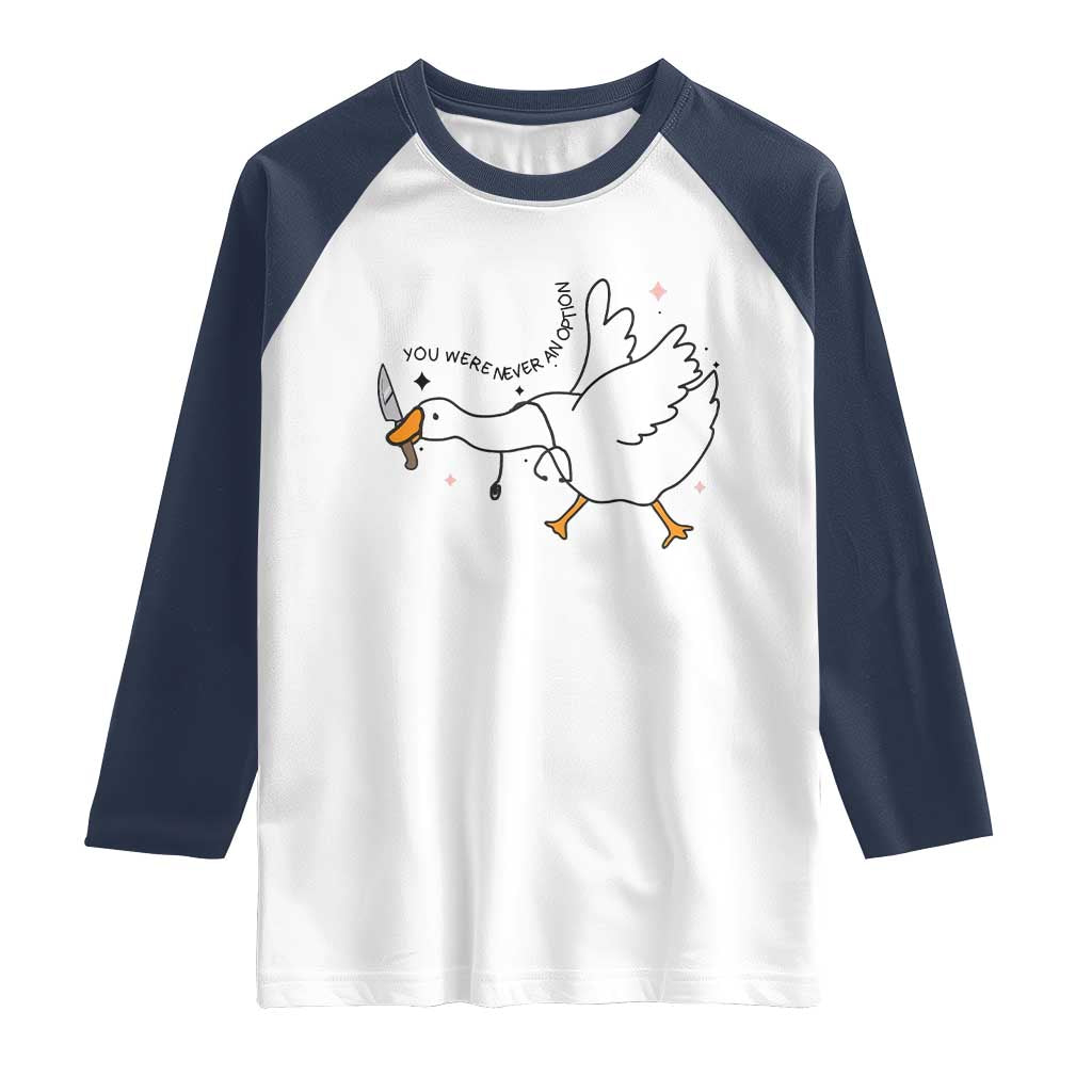 Sily Goose Meme Raglan Shirt Funny Quote You Were Never An Option TS14 White Navy Print Your Wear