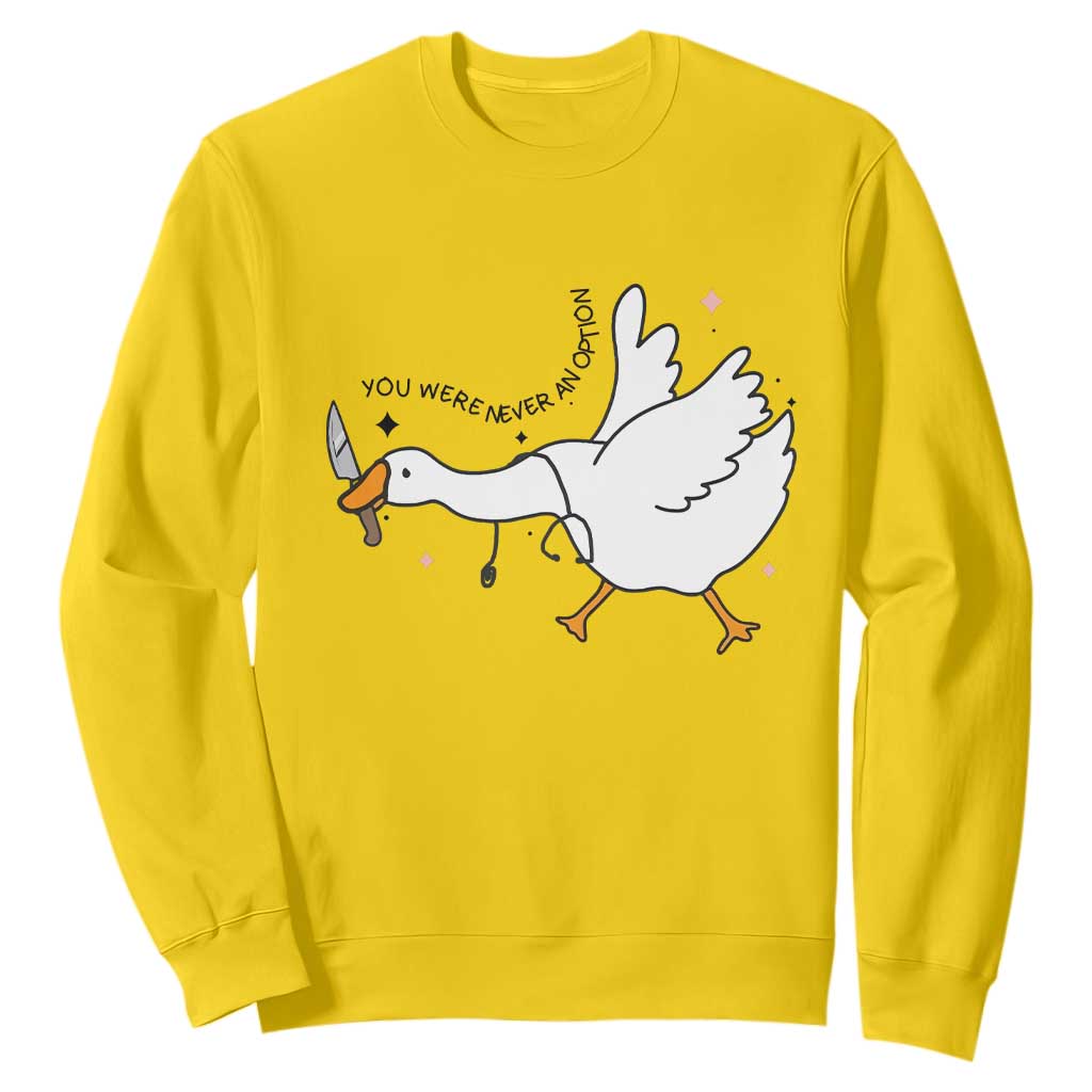 Sily Goose Meme Sweatshirt Funny Quote You Were Never An Option TS14 Daisy Print Your Wear