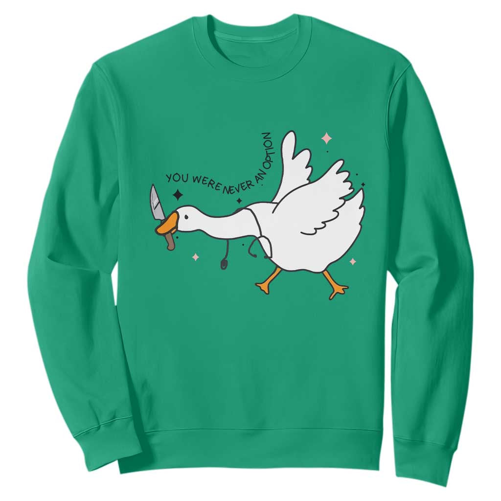 Sily Goose Meme Sweatshirt Funny Quote You Were Never An Option TS14 Irish Green Print Your Wear