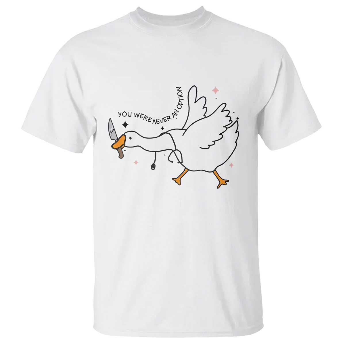 Sily Goose Meme T Shirt Funny Quote You Were Never An Option TS14 White Print Your Wear