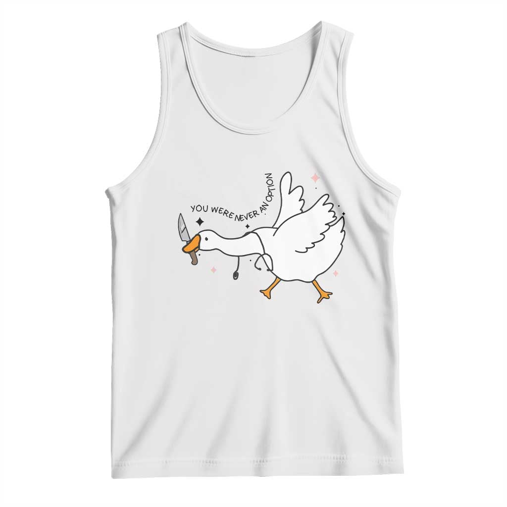 Sily Goose Meme Tank Top Funny Quote You Were Never An Option TS14 White Print Your Wear