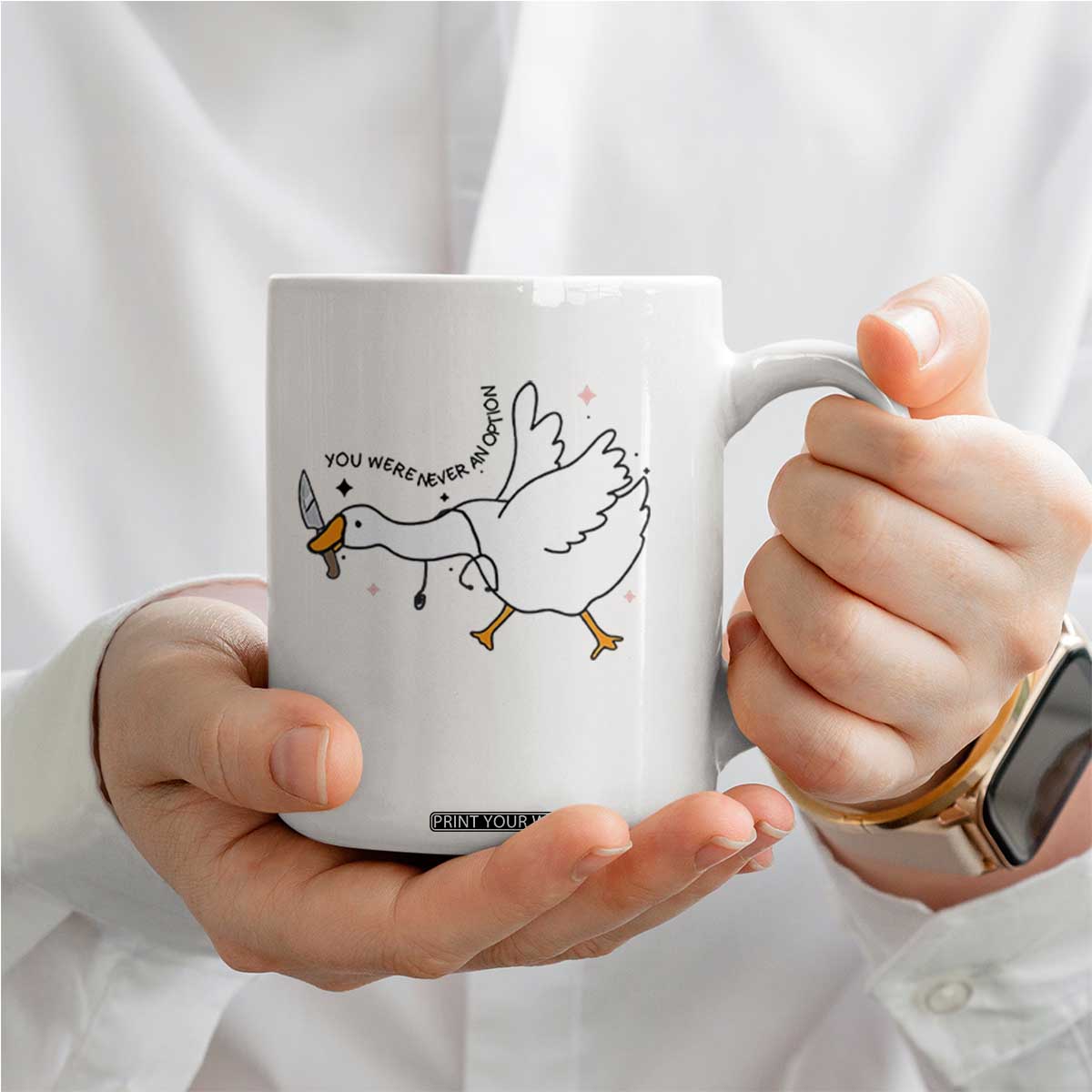 Sily Goose Meme Coffee Mug Funny Quote You Were Never An Option TS14 Print Your Wear