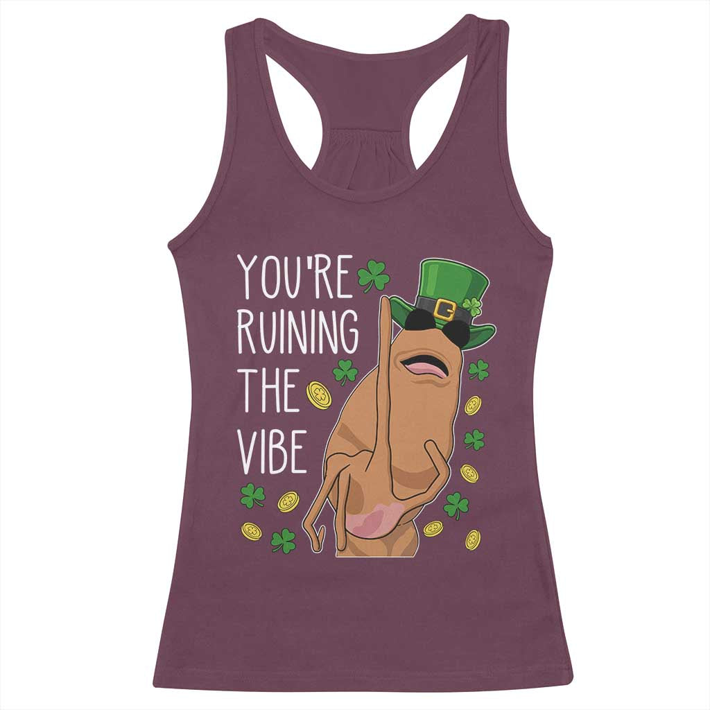 Marcus The Worm St Patricks Day Racerback Tank Top You're Ruining The Vibe TS14 Maroon Print Your Wear