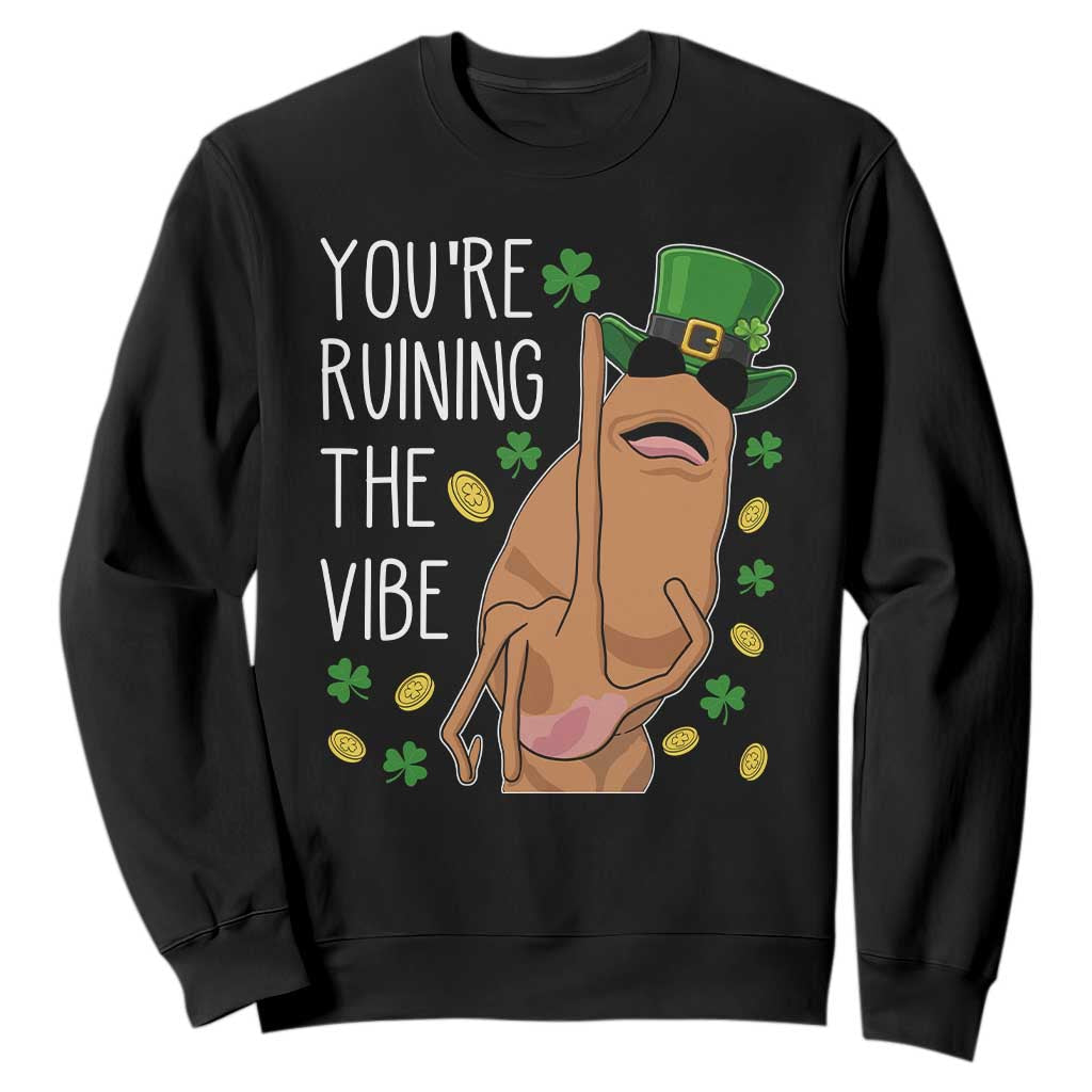 Marcus The Worm St Patricks Day Sweatshirt You're Ruining The Vibe TS14 Black Print Your Wear