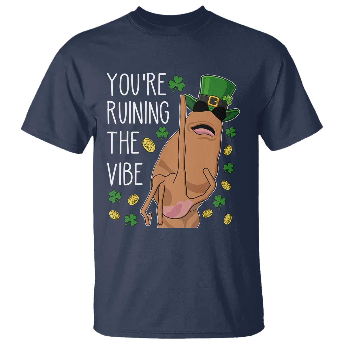 Marcus The Worm St Patricks Day T Shirt You're Ruining The Vibe TS14 Navy Print Your Wear