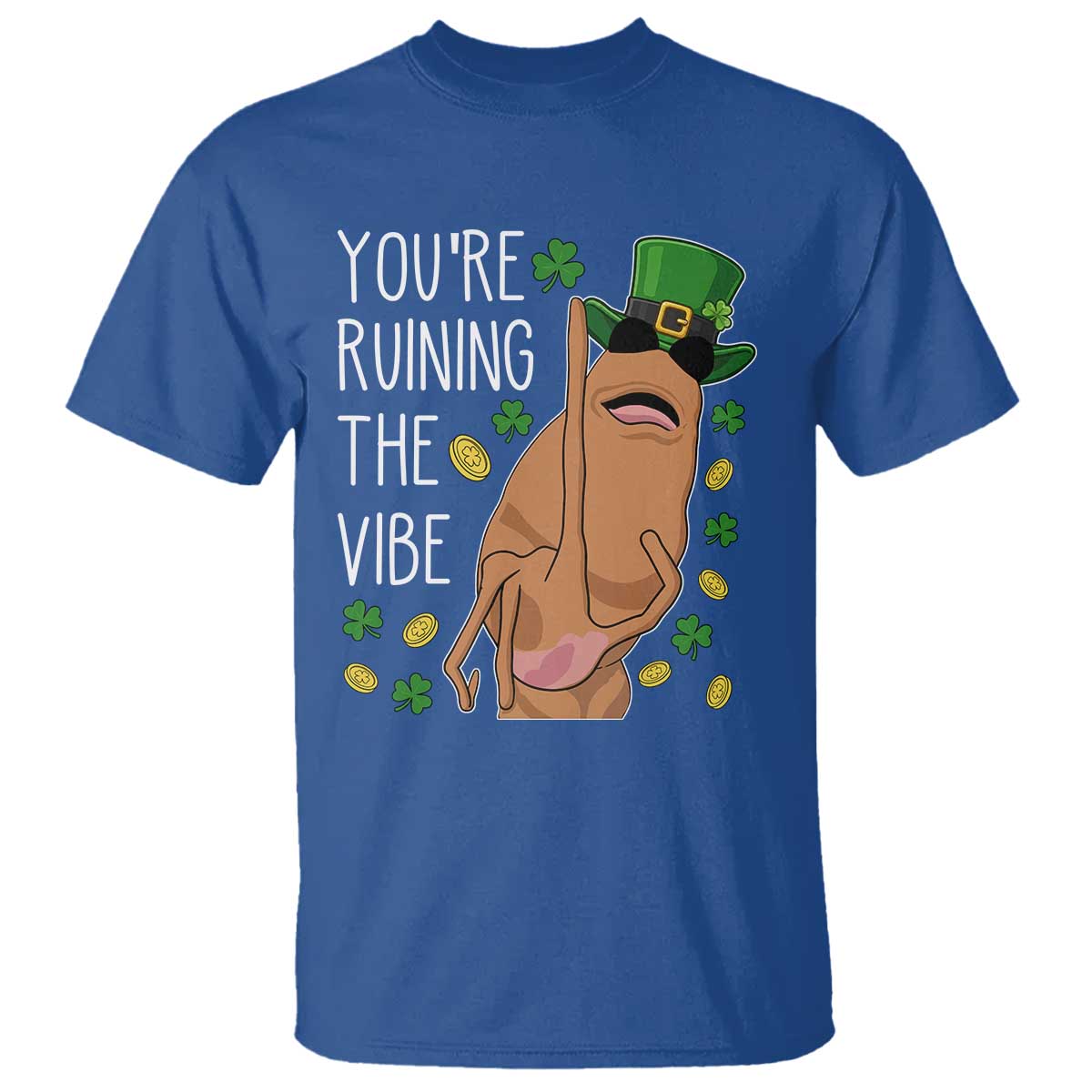 Marcus The Worm St Patricks Day T Shirt You're Ruining The Vibe TS14 Royal Blue Print Your Wear