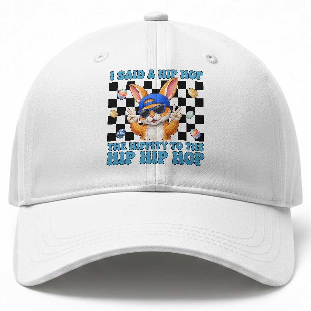 Funny Easter Bunny Baseball Cap I Said A Hip Hop The Hippity To The Hip Hip Hop TS14 Print Your Wear