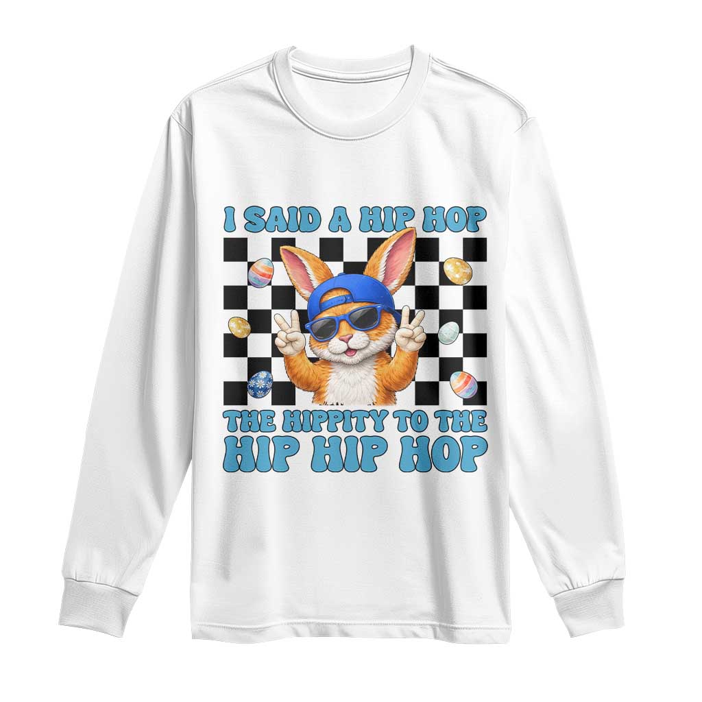 Funny Easter Bunny Long Sleeve Shirt I Said A Hip Hop The Hippity To The Hip Hip Hop TS14 White Print Your Wear