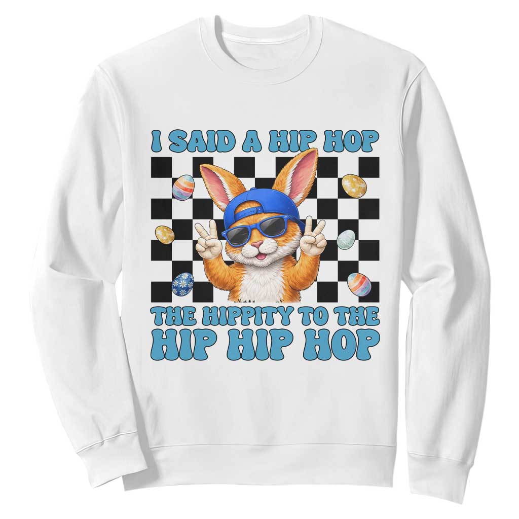 Funny Easter Bunny Sweatshirt I Said A Hip Hop The Hippity To The Hip Hip Hop TS14 White Print Your Wear