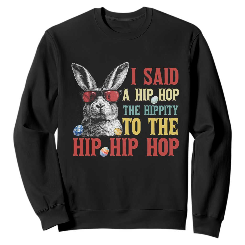 I Said A Hip Hop The Hippity To The Hip Hip Hop Sweatshirt Funny Easter Bunny Rapper Sunglasses TS14 Black Print Your Wear