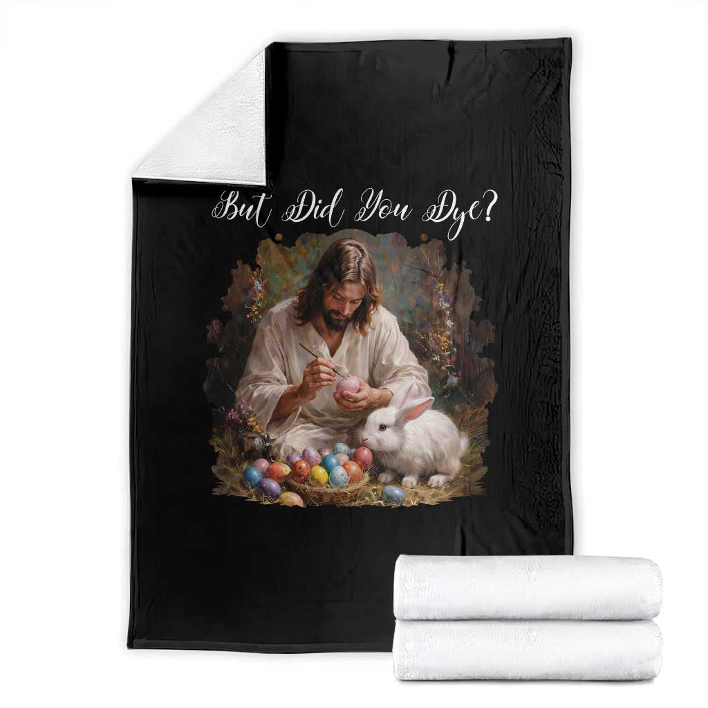 But Did You Dye Throw Blanket Funny Christian Easter Egg Dyeing TS14 Black Print Your Wear