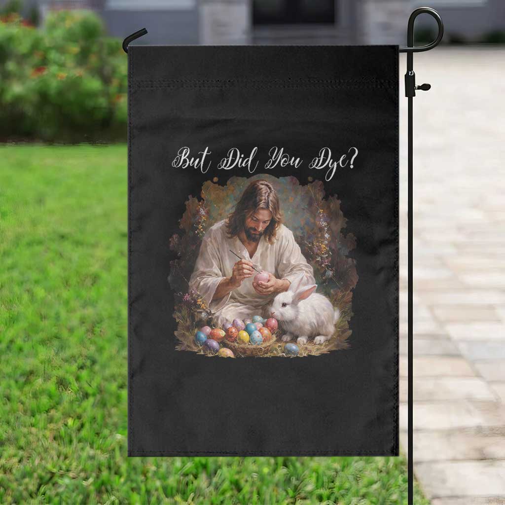 But Did You Dye Garden Flag Funny Christian Easter Egg Dyeing TS14 Print Your Wear