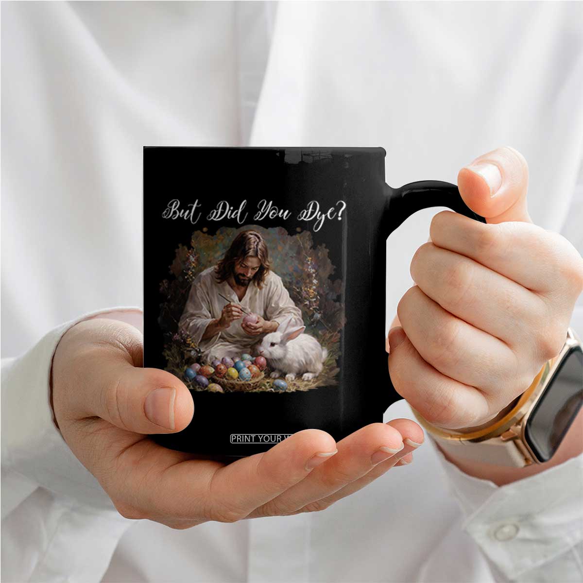 But Did You Dye Coffee Mug Funny Christian Easter Egg Dyeing TS14 Print Your Wear
