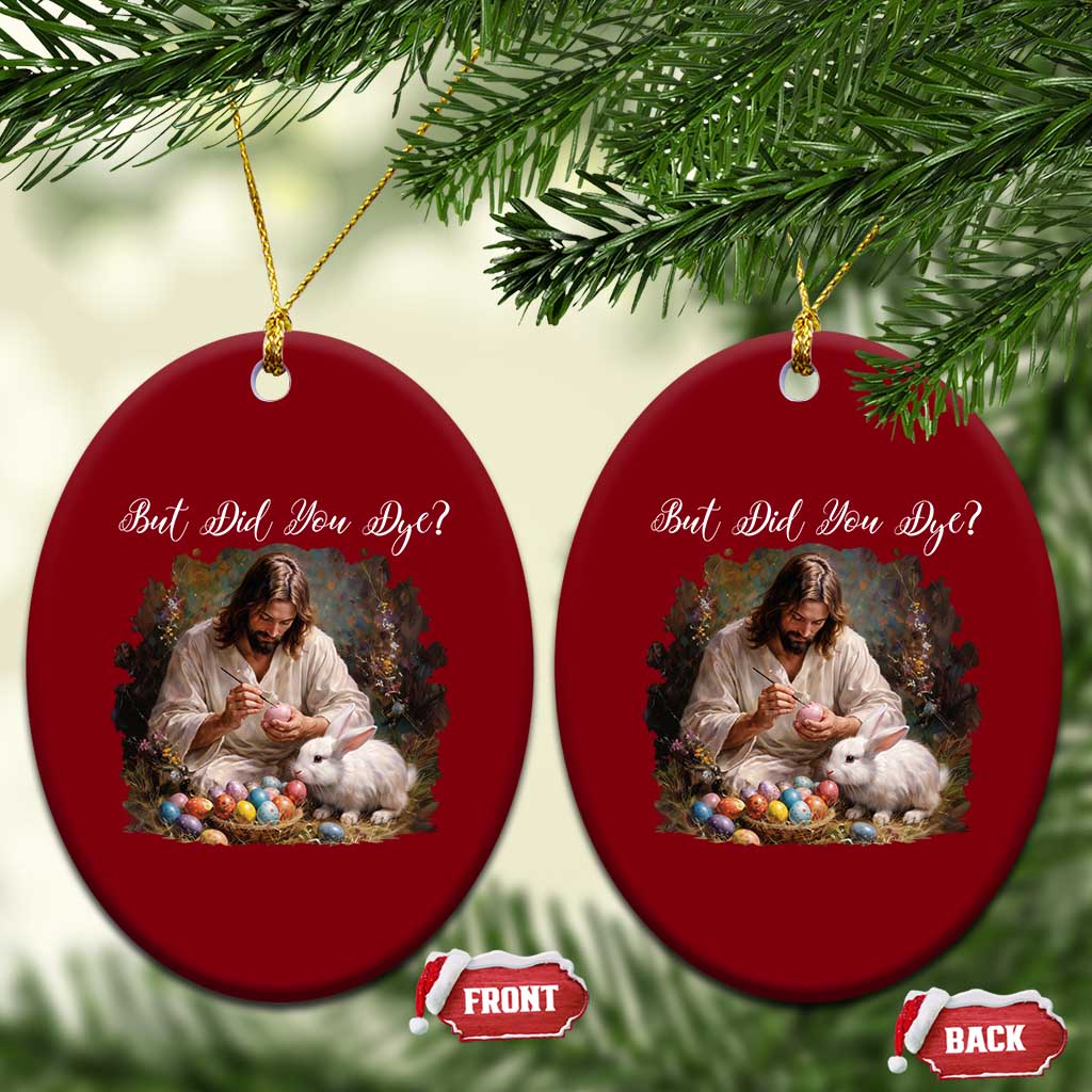 But Did You Dye Ceramic Ornament Funny Christian Easter Egg Dyeing TS14 Print Your Wear