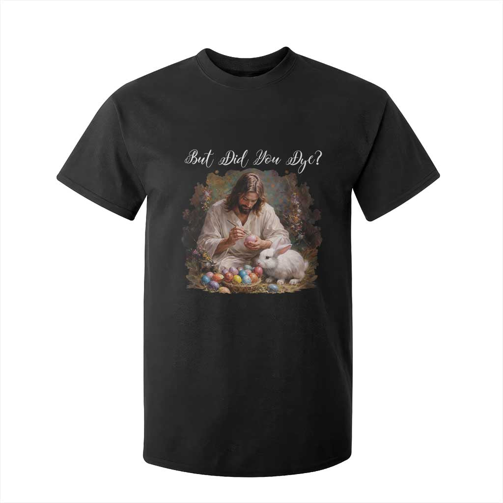 But Did You Dye T Shirt For Kid Funny Christian Easter Egg Dyeing TS14 Black Print Your Wear