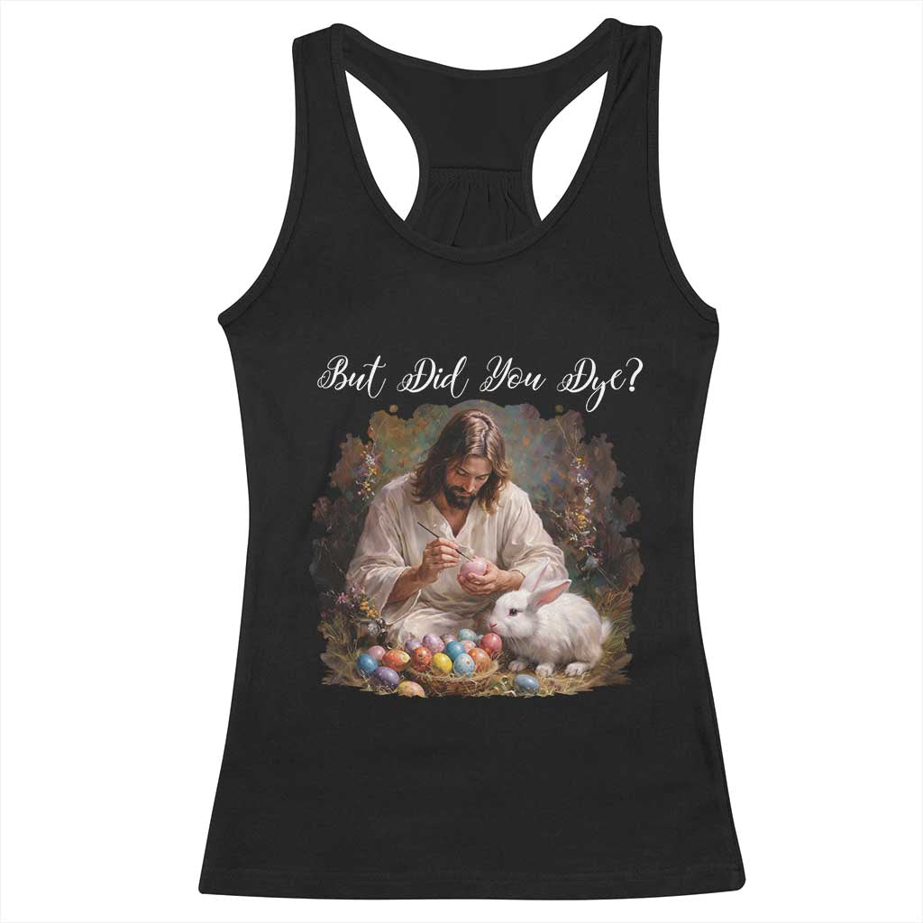But Did You Dye Racerback Tank Top Funny Christian Easter Egg Dyeing TS14 Black Print Your Wear