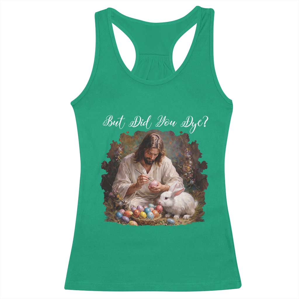 But Did You Dye Racerback Tank Top Funny Christian Easter Egg Dyeing TS14 Irish Green Print Your Wear