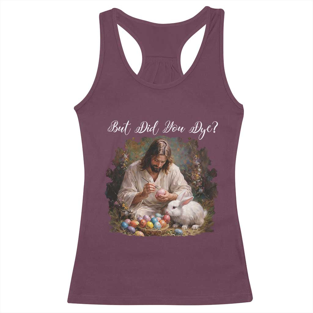 But Did You Dye Racerback Tank Top Funny Christian Easter Egg Dyeing TS14 Maroon Print Your Wear