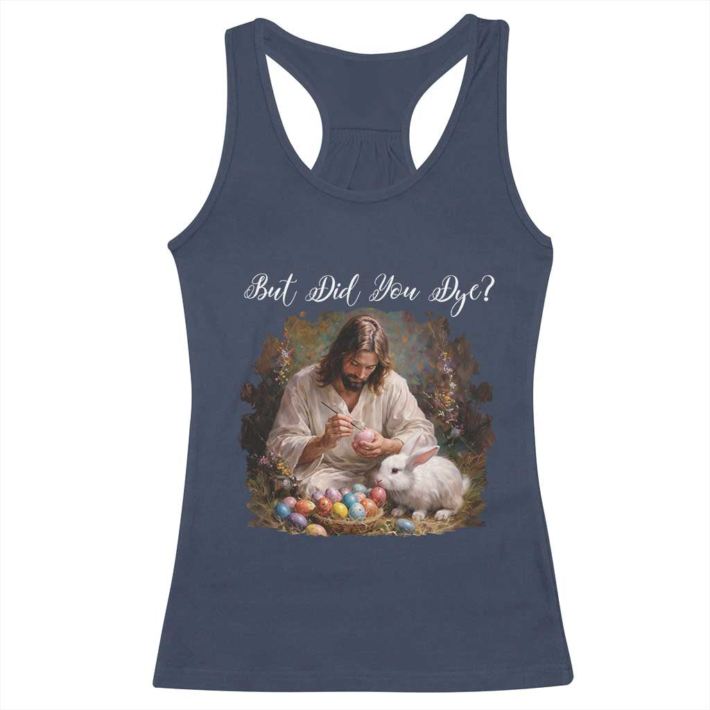 But Did You Dye Racerback Tank Top Funny Christian Easter Egg Dyeing TS14 Navy Print Your Wear