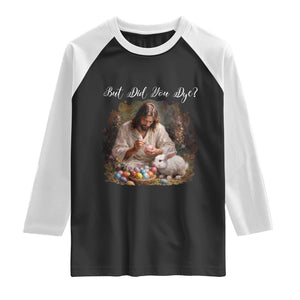 But Did You Dye Raglan Shirt Funny Christian Easter Egg Dyeing TS14 Black White Print Your Wear