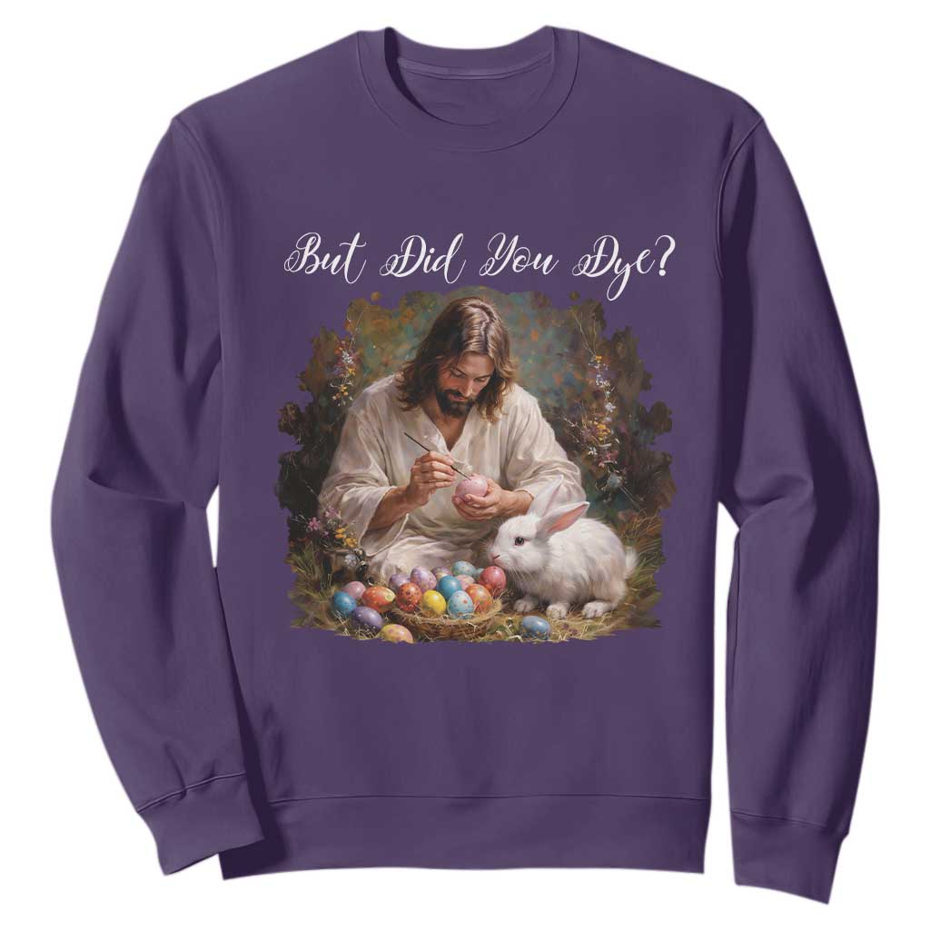 But Did You Dye Sweatshirt Funny Christian Easter Egg Dyeing TS14 Purple Print Your Wear