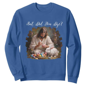 But Did You Dye Sweatshirt Funny Christian Easter Egg Dyeing TS14 Royal Blue Print Your Wear