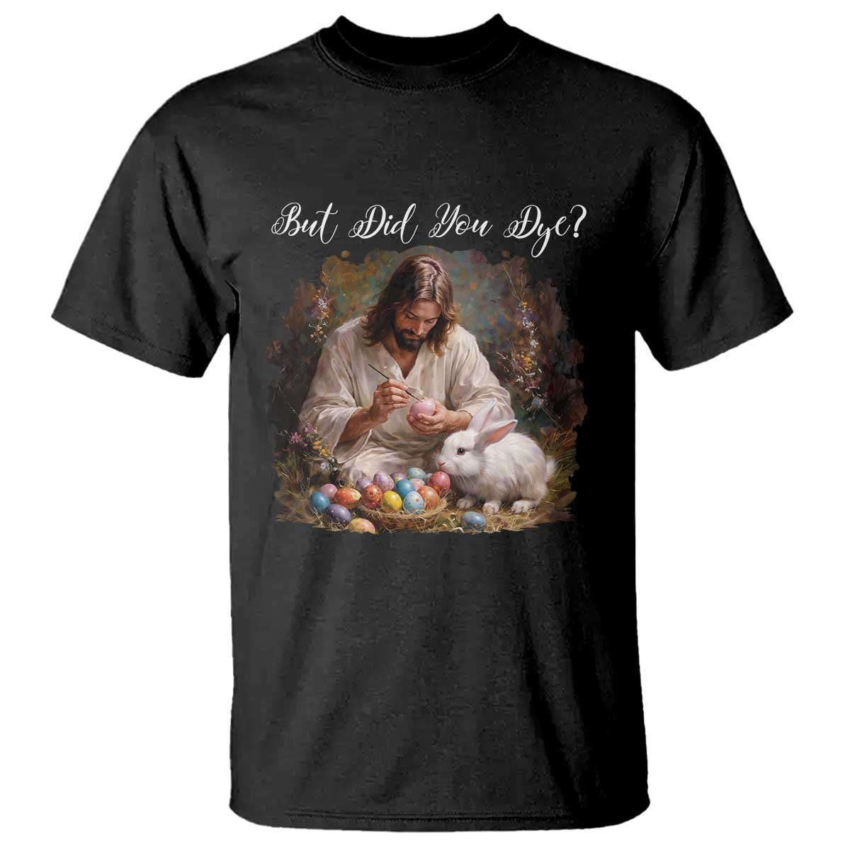 But Did You Dye T Shirt Funny Christian Easter Egg Dyeing TS14 Black Print Your Wear