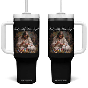 But Did You Dye Tumbler With Handle Funny Christian Easter Egg Dyeing TS14 One Size: 40 oz Black Print Your Wear