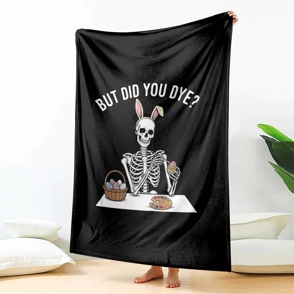 But Did You Dye Throw Blanket Funny Easter Skeleton Painting Eggs TS14 Print Your Wear