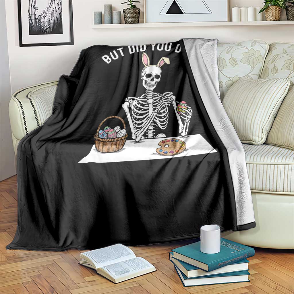 But Did You Dye Throw Blanket Funny Easter Skeleton Painting Eggs TS14 Print Your Wear
