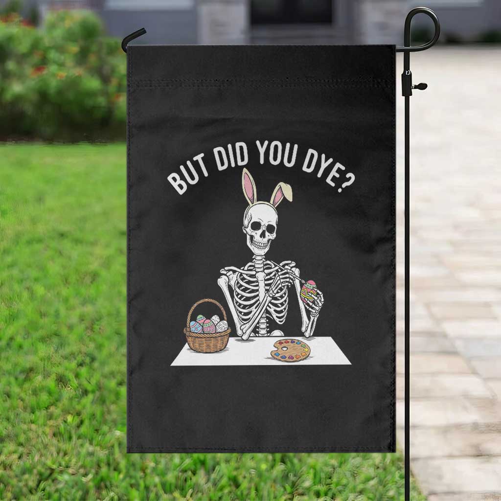 But Did You Dye Garden Flag Funny Easter Skeleton Painting Eggs TS14 Print Your Wear