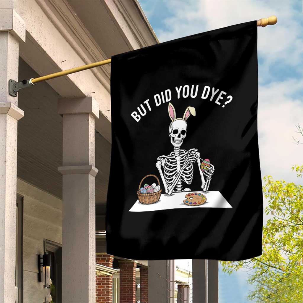 But Did You Dye Garden Flag Funny Easter Skeleton Painting Eggs TS14 Print Your Wear