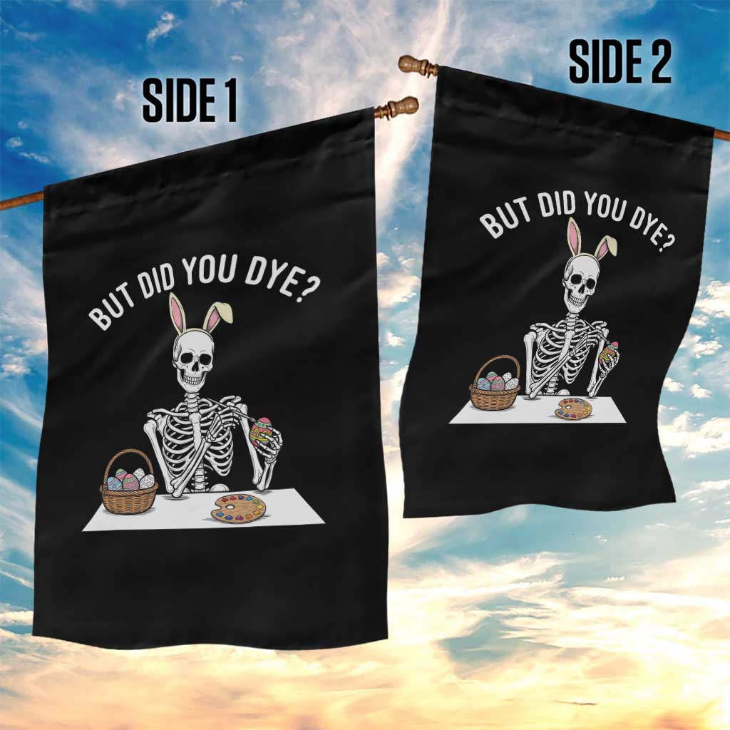 But Did You Dye Garden Flag Funny Easter Skeleton Painting Eggs TS14 Print Your Wear