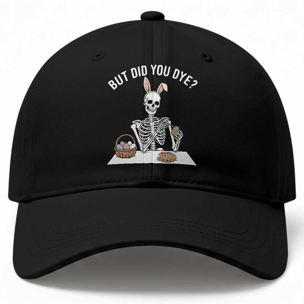But Did You Dye Baseball Cap Funny Easter Skeleton Painting Eggs TS14 Print Your Wear