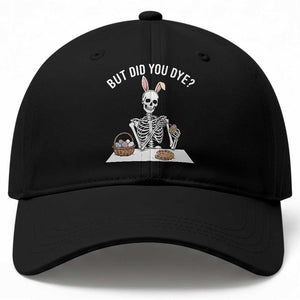 But Did You Dye Baseball Cap Funny Easter Skeleton Painting Eggs TS14 Print Your Wear