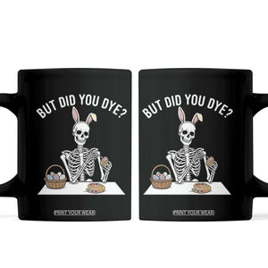 But Did You Dye Coffee Mug Funny Easter Skeleton Painting Eggs TS14 Black Print Your Wear