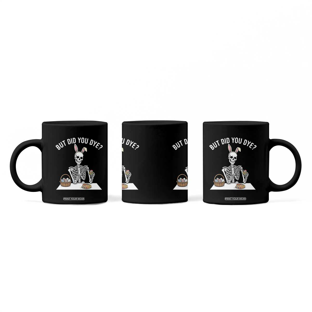 But Did You Dye Coffee Mug Funny Easter Skeleton Painting Eggs TS14 Print Your Wear