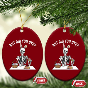 But Did You Dye Ceramic Ornament Funny Easter Skeleton Painting Eggs TS14 Print Your Wear