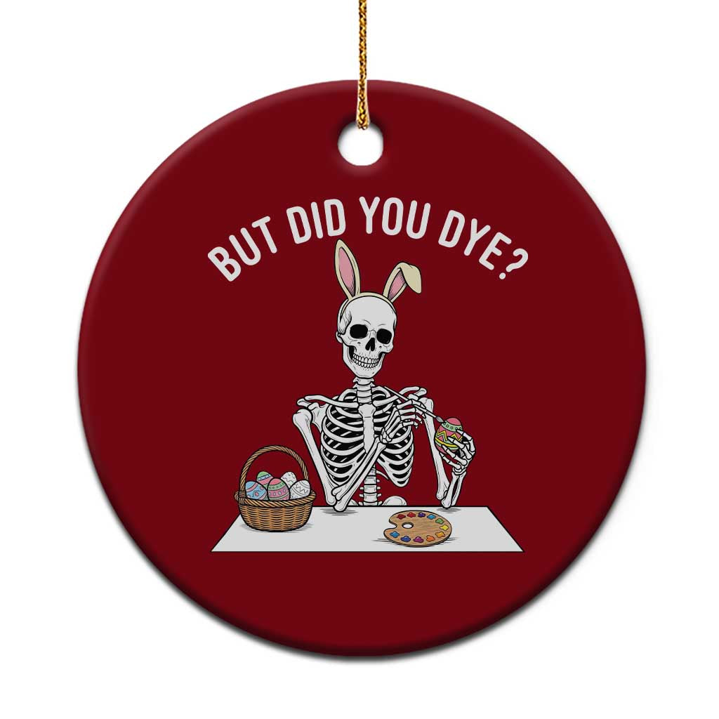 But Did You Dye Ceramic Ornament Funny Easter Skeleton Painting Eggs TS14 1pc Red Print Your Wear