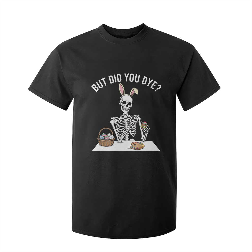 But Did You Dye T Shirt For Kid Funny Easter Skeleton Painting Eggs TS14 Black Print Your Wear