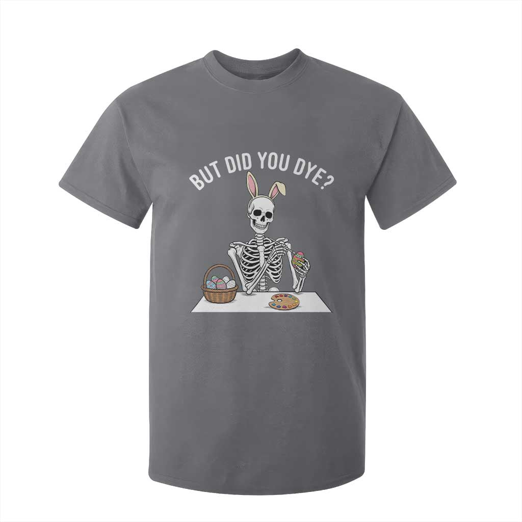 But Did You Dye T Shirt For Kid Funny Easter Skeleton Painting Eggs TS14 Charcoal Print Your Wear