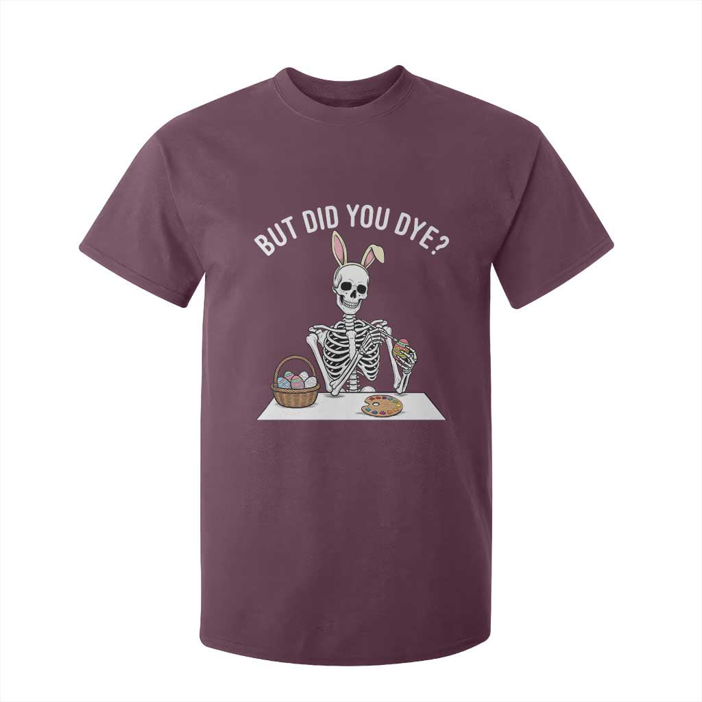 But Did You Dye T Shirt For Kid Funny Easter Skeleton Painting Eggs TS14 Maroon Print Your Wear