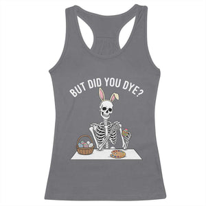 But Did You Dye Racerback Tank Top Funny Easter Skeleton Painting Eggs TS14 Charcoal Print Your Wear