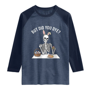 But Did You Dye Raglan Shirt Funny Easter Skeleton Painting Eggs TS14 Heather Denim Navy Print Your Wear