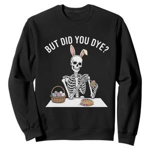 But Did You Dye Sweatshirt Funny Easter Skeleton Painting Eggs TS14 Black Print Your Wear