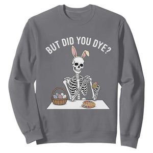 But Did You Dye Sweatshirt Funny Easter Skeleton Painting Eggs TS14 Charcoal Print Your Wear