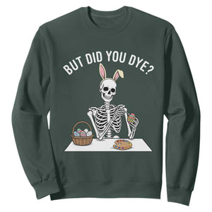 But Did You Dye Sweatshirt Funny Easter Skeleton Painting Eggs TS14 Dark Forest Green Print Your Wear