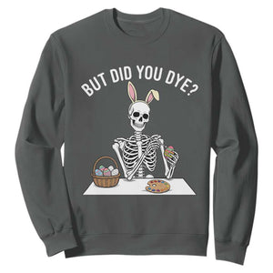 But Did You Dye Sweatshirt Funny Easter Skeleton Painting Eggs TS14 Dark Heather Print Your Wear