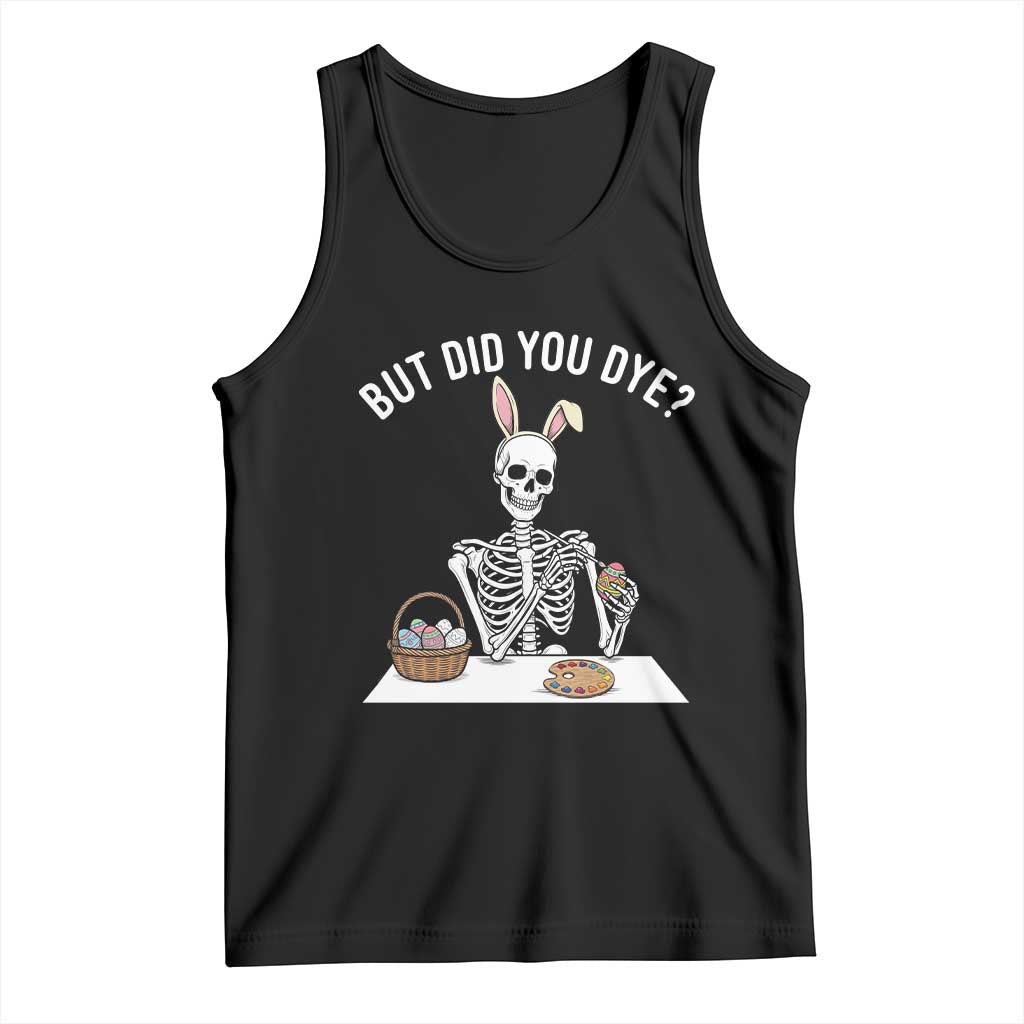 But Did You Dye Tank Top Funny Easter Skeleton Painting Eggs TS14 Black Print Your Wear