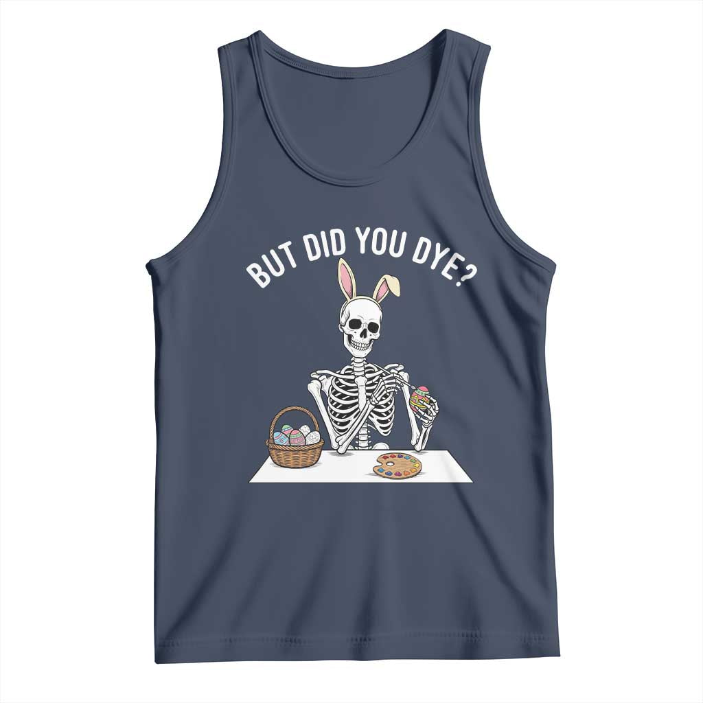 But Did You Dye Tank Top Funny Easter Skeleton Painting Eggs TS14 Navy Print Your Wear
